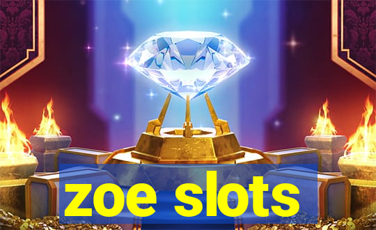 zoe slots